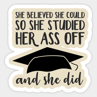 She Believed So She Studied Her Ass Off and She Did Sticker